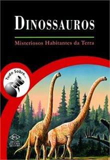 Tudo Sobre Dinossauros - Misteriosos Habitantes Da Terra/ DCL